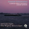 Coastal Connection Episode 8, The Mighty Mississippi